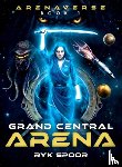 Spoor, Ryk E. - Grand Central Arena: Volume 1