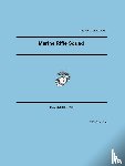 U S Marine Corps, United States Marine Corps - Marine Rifle Squad (Marine Corps Warfighting Publication 3-11.2)