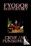 Dostoevsky, Fyodor Mikhailovich - Crime and Punishment by Fyodor M. Dostoevsky, Fiction, Classics