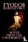 Dostoevsky, Fyodor Mikhailovich, Dostoyevsky, Fyodor - Notes from the Underground by Fyodor Mikhailovich Dostoevsky, Fiction, Classics, Literary