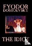 Dostoevsky, Fyodor Mikhailovich, Dostoyevsky, Fyodor - The Idiot by Fyodor Mikhailovich Dostoevsky, Fiction, Classics