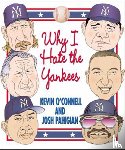 O'Connell, Kevin, Pahigian, Josh - Why I Hate the Yankees