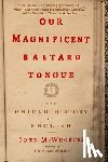 John McWhorter - Our Magnificent Bastard Tongue