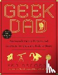 Denmead, Ken - Geek Dad: Awesomely Geeky Projects and Activities for Dads and Kids to Share