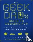 Denmead, Ken - The Geek Dad's Guide to Weekend Fun