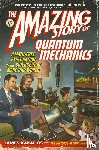 Kakalios, James - The Amazing Story of Quantum Mechanics