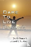Batten, Joe D, Hudson, Leonard C - Dare to Live Passionately