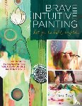 Bowley, Flora S. - Brave Intuitive Painting-Let Go, Be Bold, Unfold!