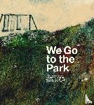 Stridsberg, Sara - We Go to the Park