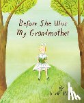 Potter, Giselle - Before She Was My Grandmother