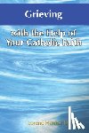 Hanley Duquin, Lorene - Grieving with the Help of Your Catholic Faith
