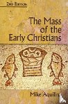 Aquilina, Mike - The Mass of the Early Christians