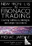 Jardine, Michael - New Frontiers in Fibonacci Trading