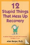 Berger, Allen - 12 Stupid Things That Mess Up Recovery