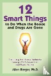 Berger, Allen - 12 Smart Things to Do When the Booze and Drugs Are Gone