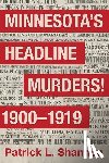 Shannon, Patrick L. - Minnesota's Headline Murders! 1900 to 1919