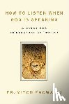 Pacwa, Mitch - How to Listen When God Is Speaking: A Guide for Modern-Day Catholics