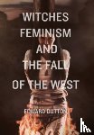 Dutton, Edward - Witches, Feminism, and the Fall of the West
