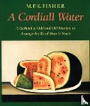 Fisher, M. F. K. - A Cordiall Water: A Garland of Odd and Old Receipts to Assuage the Ills of Man and Beast