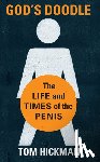 Hickman, Thomas - God's Doodle: The Life and Times of the Penis