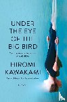 Kawakami, Hiromi - Kawakami, H: Under the Eye of the Big Bird