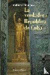 Cao Mendiguren, Andres - La Verdadera Republica de Cuba