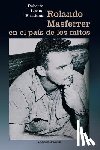 Escalona - Luque, Roberto - Rolando Masferrer En El Pais de Los Mitos