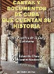 Chao, Raul Eduardo, Nodarse, Olga Isabel - CARTAS Y DOCUMENTOS DE CUBA QUE CUENTAN SU HISTORIA. Viejos Papeles de la Cuba Cotidiana
