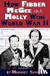 Smith, Mickey C (Lloyd Scholar - How Fibber McGee and Molly Won World War II