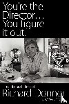 Christie, James (Arizona State University) - You're the Director...You Figure It Out. the Life and Films of Richard Donner