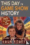 Nedeff, Adam - This Day in Game Show History- 365 Commemorations and Celebrations, Vol. 1