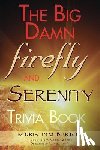Barton, Kristin M - The Big Damn Firefly & Serenity Trivia Book