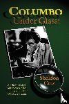 Catz, Sheldon - Columbo Under Glass - A critical analysis of the cases, clues and character of the Good Lieutenant
