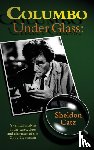 Catz, Sheldon - Columbo Under Glass - A Critical Analysis of the Cases, Clues and Character of the Good Lieutenant (Hardback)