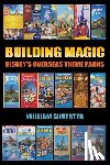 Silvester, William - Building Magic - Disney's Overseas Theme Parks