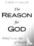Keller, Timothy J. - The Reason for God: Belief in an Age of Skepticism