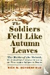 Schoenfield, Rick M. - The Soldiers Fell Like Autumn Leaves: The Battle of the Wabash, the United States' Greatest Defeat in the Wars Against Indigenous Peoples