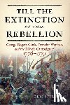 Sterner, Eric - Till the Extinction of This Rebellion: George Rogers Clark, Frontier Warfare, and the Illinois Campaign of 1778-1779