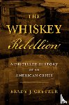 Crytzer, Brady J. - The Whiskey Rebellion: A Distilled History of an American Crisis