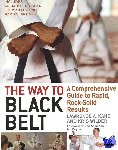 Kane, Lawrence A., Wilder, Kris - The Way to Black Belt - A Comprehensive Guide to Rapid, Rock-Solid Results