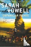 Vowell, Sarah - UNFAMILIAR FISHES