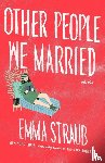 Straub, Emma - Other People We Married
