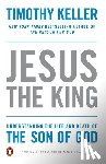 Keller, Timothy - Jesus the King: Understanding the Life and Death of the Son of God