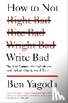 Yagoda, Ben - How to Not Write Bad