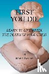 Levine, Marie - First You Die: Learn to Live After The Death Of Your Child