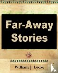 William J Locke, J Locke, William J Locke - Far Away Stories