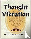 William Walker Atkinson, Walker Atkinson, William Walker Atkinson - Thought Vibration - 1911