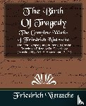 Friedrich, Nietzsche - The Complete Works of Friedrich Nietzsche (New Edition)
