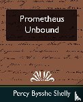 Percy Bysshe Shelly, Bysshe Shelly, Percy Bysshe Shelly - Prometheus Unbound (New Edition)
