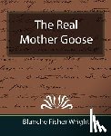 Wright, Blanche Fisher, Blanche Fisher Wright, Fisher Wright, Blanche Fisher Wright - The Real Mother Goose
